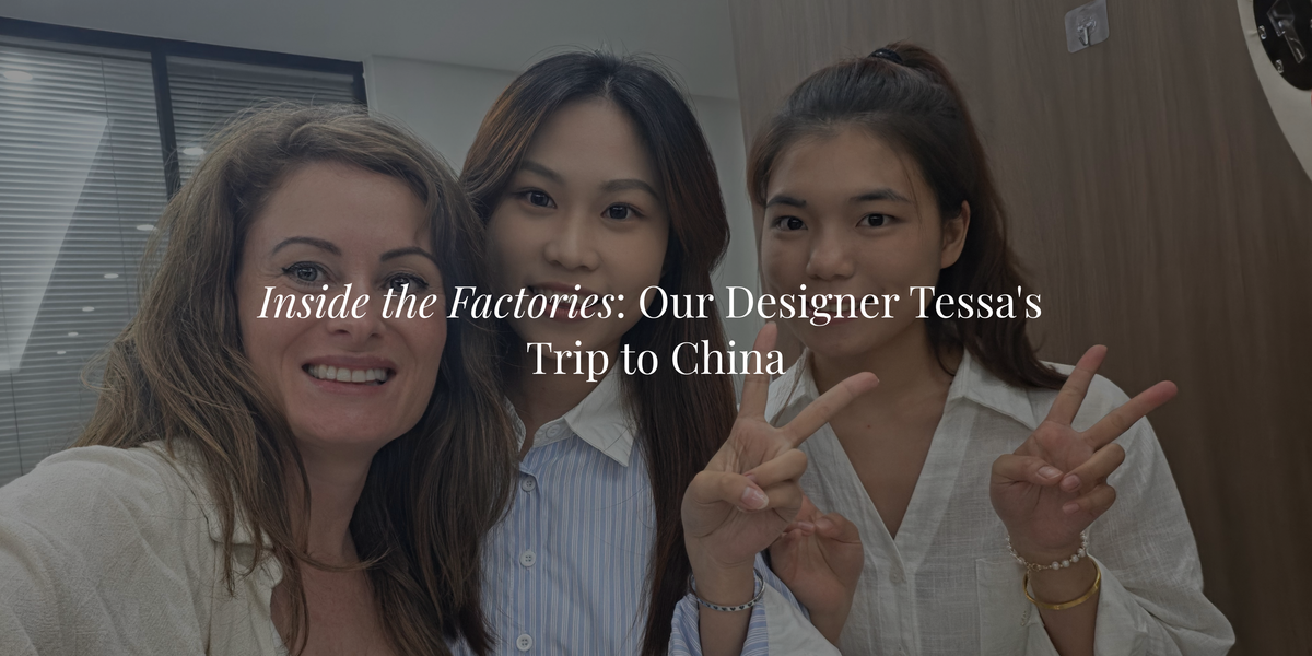 Inside the Factories: Our Designer Tessa's Trip to China